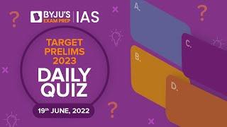 Daily Quiz for IAS Prelims 2023 | 19th June, 2022 | UPSC CSE