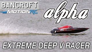 Experience the Bancroft Alpha Extreme Deep V Racers! | Motion RC