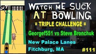 Watch Me Suck at Bowling Triple Challenge! (Ep #111) Georgef551 Vs. Steve Bronchuk