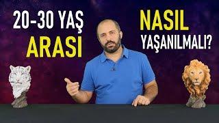 20-30 YAŞ ARASINI NASIL YAŞAMALI? - KİŞİSEL GELİŞİM VİDEOLARI