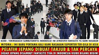 DISAMBUT BAK RAJA! TIMNAS JEPANG TIBA DI INDONESIA~KUBO & MITOMA DIBUAT MERINDING~MORIYASU TAKJUB!