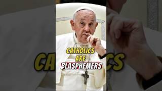 Catholics are blasphemers