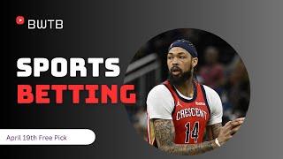 Friday April 19th NBA Play-In Tournament Best Bet Kings Vs Pelicans 