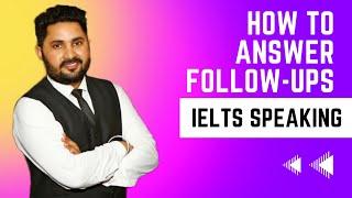 How to Answer follow-Ups | IELTS Speaking | Arun Vashisht