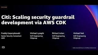 AWS re:Invent 2021 - Citi: Scaling security guardrail development via AWS CDK