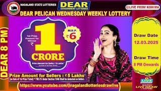 DEAR 8 PM WEDNESDAY WEEKLY LOTTERY LIVE TODAY 8 PM ONWARDS |12.03.2025 LIVE FROM NAGALAND