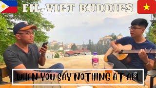 When You Say Nothing At All | Song Cover | Fil-Viet Buddies