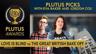 Plutus Picks: Love Is Blind vs The Great British Bake Off