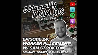 Ep 24 - Worker Placement (with Sam Stockton, designer of Forges of Ravenshire)