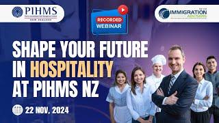 New Webinar - Shape your Future in Hospitality at PIHMS NZ || Immigration Advisers New Zealand Ltd