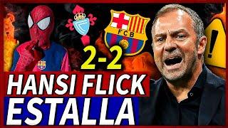 ¡HANSI FLICK EXPLOTA CONTRA la PLANTILLA TRAS el BOCHORNOSO CELTA 2-2 BARÇA! | "ES INADMISIBLE"