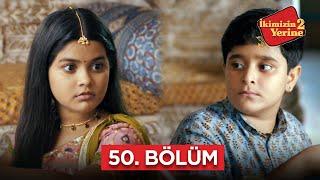 İkimizin Yerinde 2 Hint Dizisi | 50. Bölüm #bollywood