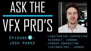 "Ask the VFX PRO'S"  EPISODE 9: Josh Parks