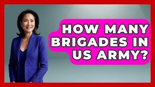 How Many Brigades In US Army? - Military History HQ