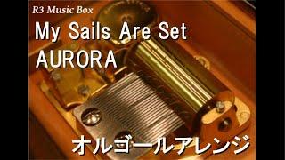 My Sails Are Set/AURORA【オルゴール】 (Netflix実写版ドラマ「ONE PIECE」ナミのテーマ)