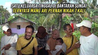 SATU KELUARGA TINGGAL DI BANTARAN SUNGAI | TERNYATA MANG ARI PERNAH NIKAH 7 KALI