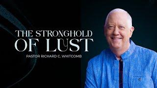 THE STRONGHOLD OF LUST | Pastor Whitcomb