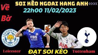 Soi Kèo Leicester vs Tottenham Hôm Nay | Ngoại Hạng Anh | Kèo Chuẩn Bóng Đá Hôm Nay