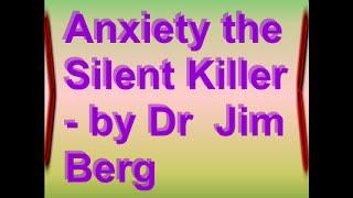 Anxiety the Silent Killer - by Dr  Jim Berg