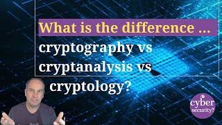 What is the difference between cryptography, cryptanalysis and cryptology?