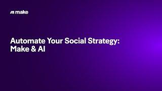 Automate Your Social Strategy: Make & AI