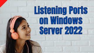 Easily Find Which Process is Listening on Which Wort on Windows Server 2022