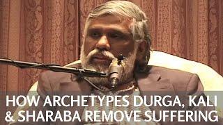 How Archetypes Durga, Kali & Sharaba Remove Suffering