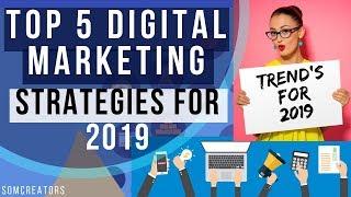 Top 5 Digital Marketing Strategies for 2019 | Marketing Trends