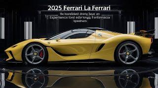 Ferrari LaFerrari 2025: Experience the Next Level of Automotive Excellence