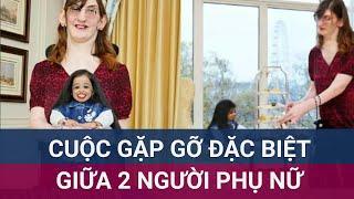 Khoảnh khắc độc nhất vô nhị: 2 người phụ nữ có chiều cao kỷ lục, lệch nhau 1,5 m gặp gỡ thưởng trà