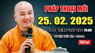 Pháp Thoại Mới 25. 02. 2025 - Thầy Thích Pháp Hòa Tu Viện Trúc Lâm CaNaDa ( New Video )