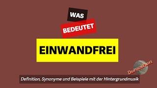 Was bedeutet 'einwandfrei'? | Definition, Synonyme und Beispiele