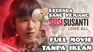 FULL MOVIE SUSI SUSANTI LOVE ALL #SusiSusanti #SusiSusantiLoveAll #cinema #badminton #filmindonesia