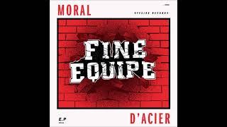 FINE EQUIPE - Moral D'Acier (Promo)