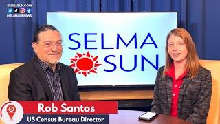 Selma Sun Center Stage : US Census Bureau Director Rob Santos