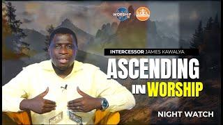 ASCENDING THE MOUNTAIN OF THE LORD THROUGH WORSHIP  | NIGHT WATCH |  AP. JAMES KAWALYA