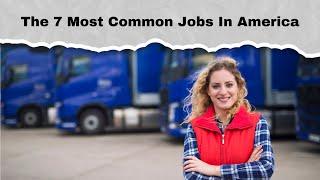 The 7 Most Common Jobs In America