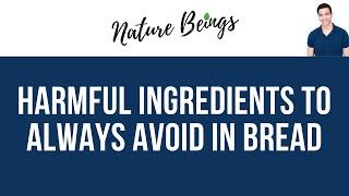 Harmful Ingredients To Always Avoid In Bread