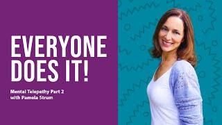 Mental Telepathy (part 2): Everyone Does It!