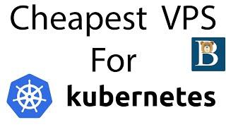 Cheapest VPS For Self Managed Kubernetes Hosting