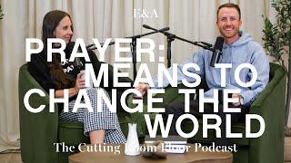 Ep 23: Prayer: Means to Change the World