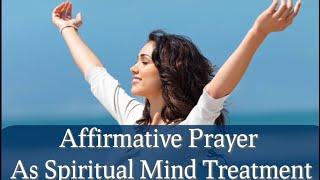 Affirmative Prayer as Spiritual Mind Treatment