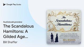 The Scandalous Hamiltons: A Gilded Age Grifter,… by Bill Shaffer · Audiobook preview