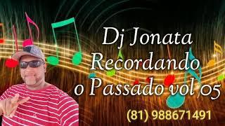 Dj Jonatha Recordando o Passado bregas que marcaram época  Vol 05