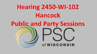 Hearing 2450-WI-102 Hancock Public and Party Hearing Sessions