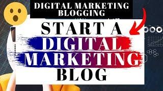 How To Start A Digital Marketing Blog | Digital Marketing Blogging Tutorial