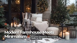 Modern Farmhouse Meets Minimalism: Elegant Christmas Decorating Ideas to Try