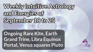 Weekly Intuitive Astrology of Sept 18 ~ Ongoing Rare Kite, Grand Earth Trine, Libra Equinox Portal