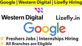 Google | Western Digital | Lizefly  Jobs & Internships | Graduate Hiring | Hiring Multiple Positions