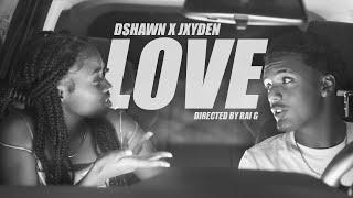 Dshawn x Jxyden - LOVE (Official Video)